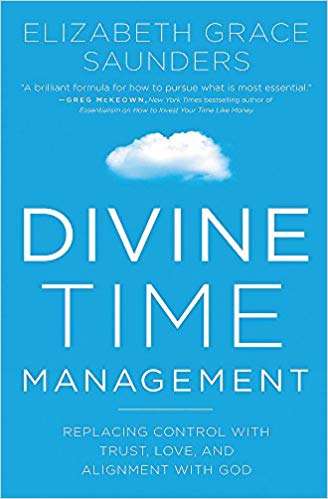 'Divine Time Management: The Joy of Trusting God's Loving Plans for You' by Elizabeth Grace Saunders