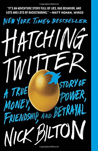 'Hatching Twitter: A True Story of Money, Power, Friendship, and Betrayal' by Nick Bilton