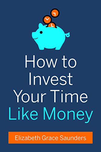 'How to Invest Your Time Like Money' by Elizabeth Grace Saunders