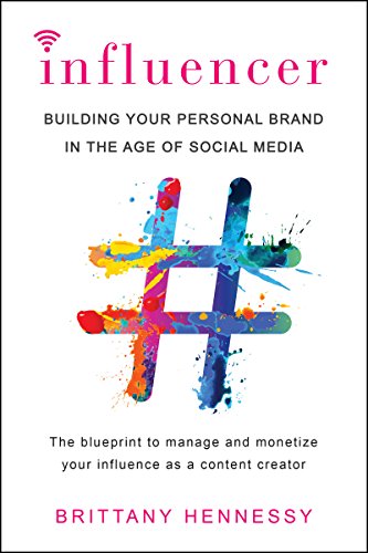 'Influencer: Building Your Personal Brand in the Age of Social Media' by Brittany Hennessy