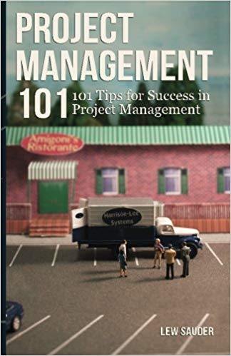 'Project Management 101: 101 Tips for Success in Project Management ' by Lew Sauder