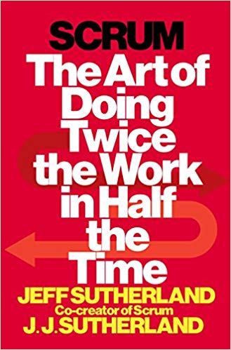 'Scrum: The Art of Doing Twice the Work in Half the Time' by Jeff Sutherland