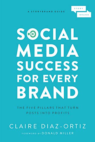 'Social Media Success for Every Brand: The Five StoryBrand Pillars That Turn Posts Into Profits' by Claire Diaz-Ortiz 