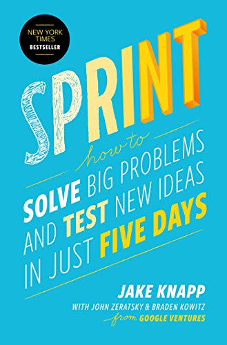 'Sprint: How to Solve Big Problems and Test New Ideas in Just Five Days' by Jake Knapp