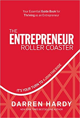 'The Entrepreneur Roller Coaster: It's Your Turn to JoinTheRide' by Darren Hardy