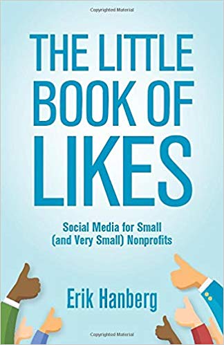 'The Little Book of Likes: Social Media for Small (and Very Small) Nonprofits' by Erik Hanberg