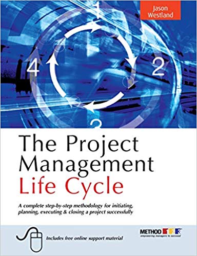 'The Project Management Life Cycle: A Complete Step-By-Step Methodology for Initiating, Planning, Executing & Closing a Project Successfully' by Jason Westland