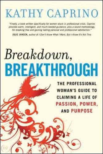 'Breakdown, Breakthrough: The Professional Woman's Guide to Claiming a Life of Passion, Power, and Purpose (Paperback)' by Kathy Caprino