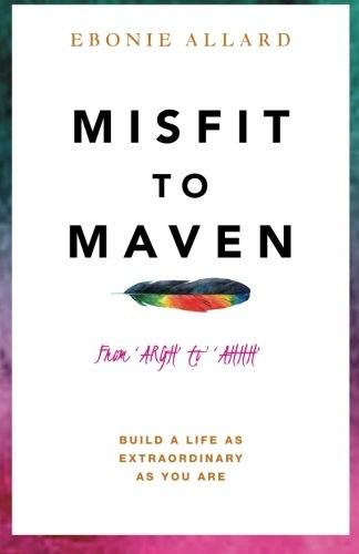'Misfit to Maven: The Story of Argh to Ahhh (Paperback)' by Ebonie Allard