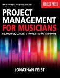 'Project Management for Musicians: Recordings, Concerts, Tours, Studios, and More (Music Business: Project Management)' by Jonathan Feist