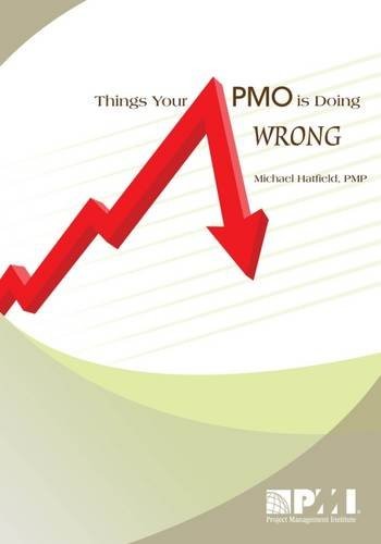 'Things Your PMO is Doing Wrong (Paperback)' by Michael Hatfield  Phd  PMP