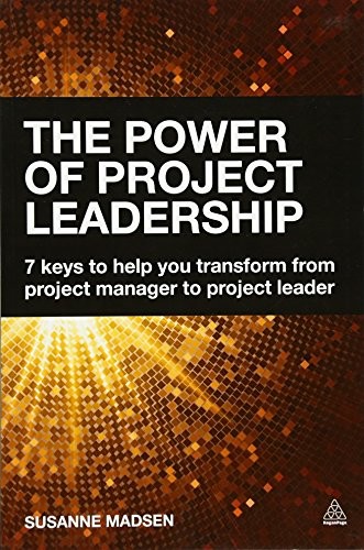'The Power of Project Leadership: 7 Keys to Help You Transform from Project Manager to Project Leader (Paperback)' by Susanne Madsen
