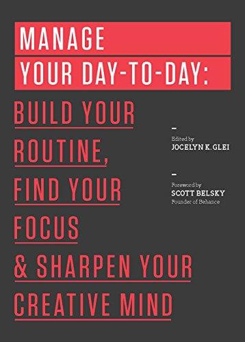 'Manage Your Day-to-Day: Build Your Routine, Find Your Focus, and Sharpen Your Creative Mind (The 99U Book Series) (Paperback)' by 99U